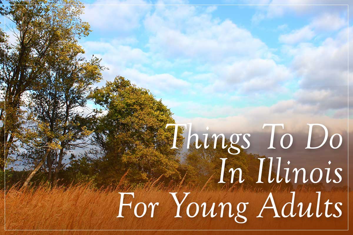 Illinois offers a wide range of activities for young adults to enjoy.