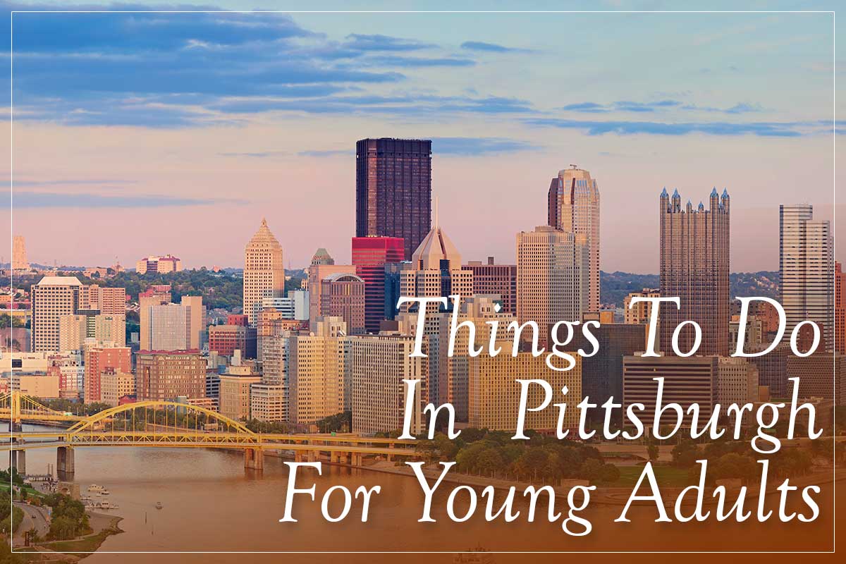 Pittsburgh Offers A Wide Range Of Activities For Young Adults pittsburgh-offers-a-wide-range-of-activities-for-young-adults